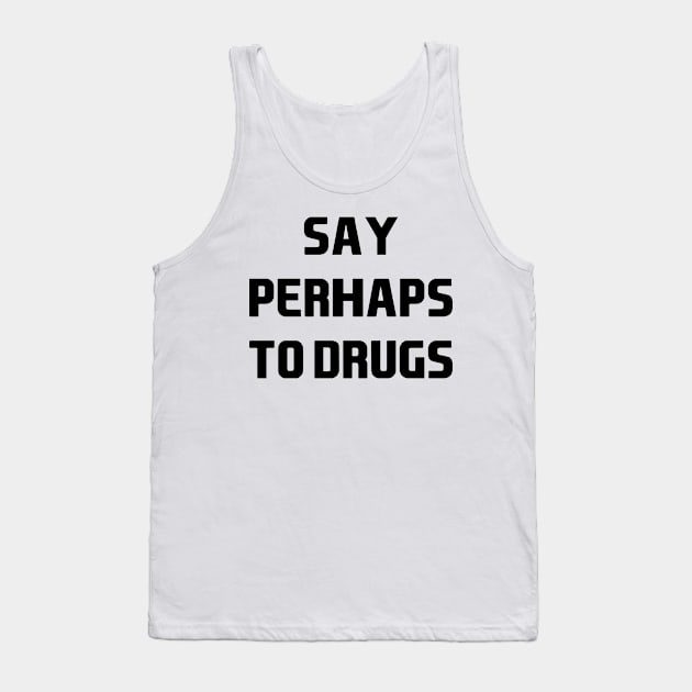 say perhaps to drugs Tank Top by Attia17